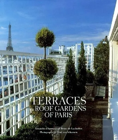 Terraces and Roof Gardens of Paris Alexandra d' Arnoux, Bruno de Laubadère