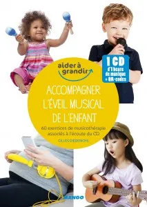 Accompagner l'éveil musical de l'enfant / 60 exercices de musicothérapie associés à l'écoute du CD, 1 heure de musique et 50 exercices de musicothérapie pour les 0-10 ans
