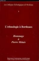 Ethnologie à Bordeaux (L'), Hommage à Pierre Métais. Colloque du 10 mars 1994