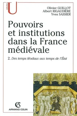 Pouvoirs et institutions dans la France médiévale, Volume 2, Des temps féodaux aux temps de l'Etat