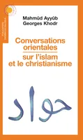 Conversations orientales sur l'islam et le Christianisme