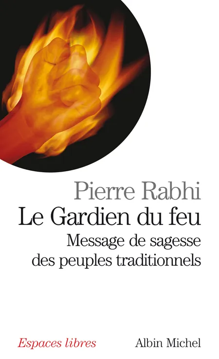 Le gardien du feu, message de sagesse des peuples traditionnels Pierre Rabhi