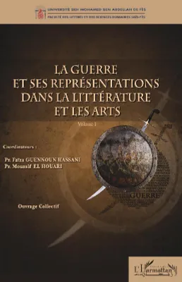 1, La guerre et ses représentations dans la littérature et les arts, Volume I