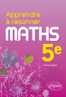 Apprendre à raisonner - Mathématiques - Cinquième