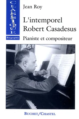 L'intemporel Robert Casadesus, Pianiste et compositeur