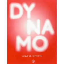 Dynamo / un siècle de lumière et de mouvement dans l'art, 1913-2013 : album de l'exposition, un siècle de lumière et de mouvement dans l'art, 1913-2013