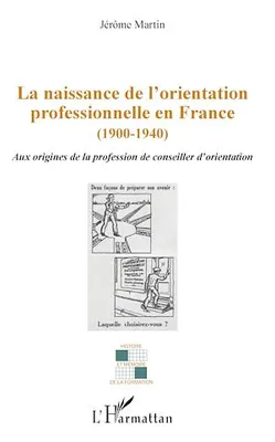 La naissance de l'orientation professionnelle en France (1900-1940), Aux origines de la profession du conseiller d'orientation