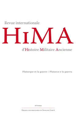 Revue internationale d'Histoire Militaire Ancienne – HiMA 8, 2019, Plutarque et la guerre