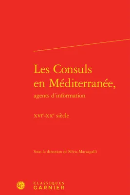 Les consuls en Méditerranée, agents d'information, Xvie-xxe siècle