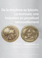 Dialogues d'Histoire Ancienne supplément 20, De la drachme au bitcoin. La monnaie, une invention en perpétuel
renouvellement
