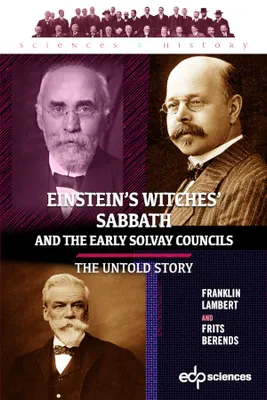Einstein's witches' Sabbath and the early Solvay councils, The untold story