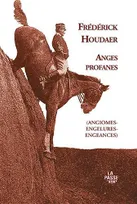 Anges profanes, (ANGIOMES-ENGELURES-ENGEANCES)