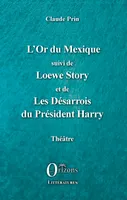 L'Or du Mexique, suivi de Loewe Story et de Les Désarrois du Président Harry - Théâtre