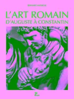 Histoire de l'art romain, 3, L'ART ROMAIN D'AUGUSTE A CONSTANTIN