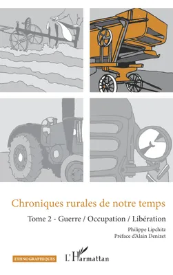 Chroniques rurales de notre temps, 2, Guerre, occupation, libération, Tome 2 - guerre / occupation / libération