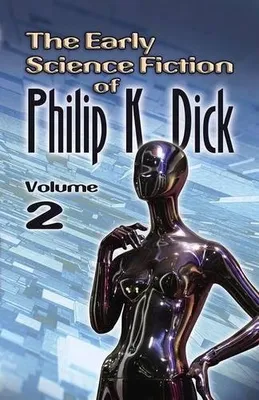 THE EARLY SCIENCE FICTION OF PHILIP K. DICK VOL.2