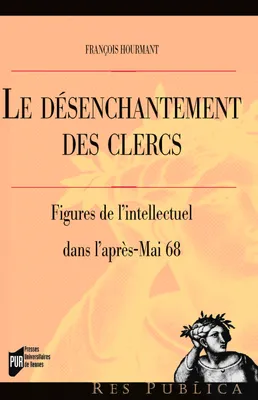 Le Désenchantement des clercs, Figures de l'intellectuel dans l'après-Mai 68