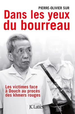 Dans les yeux du bourreau, les victimes face à Douch au procès des khmers rouges
