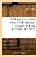 Catalogue d'exposition d'oeuvres du sculpteur Chinard, de Lyon, 1756-1813, Pavillon de Marsan, palais du Louvre, novembre 1909-janvier 1910