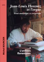 Jean-Louis Florentz et l’orgue. Essai analytique et exégétique, L’univers florentzien
