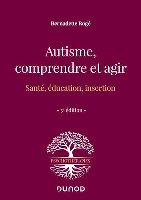 Autisme, comprendre et agir - 3e éd., Santé, éducation, insertion