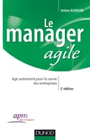 Le manager agile - 2e édition - Agir autrement pour la survie des entreprises, Agir autrement pour la survie des entreprises