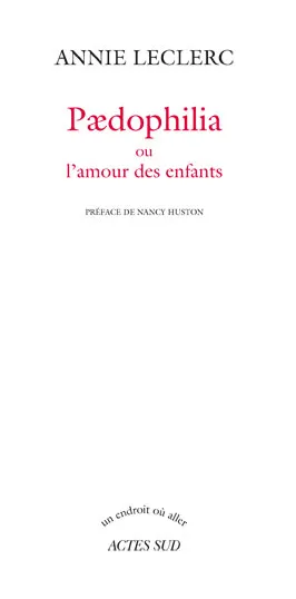 Livres Littérature et Essais littéraires Romans contemporains Francophones Paedophilia, ou L'amour des enfants Annie Leclerc