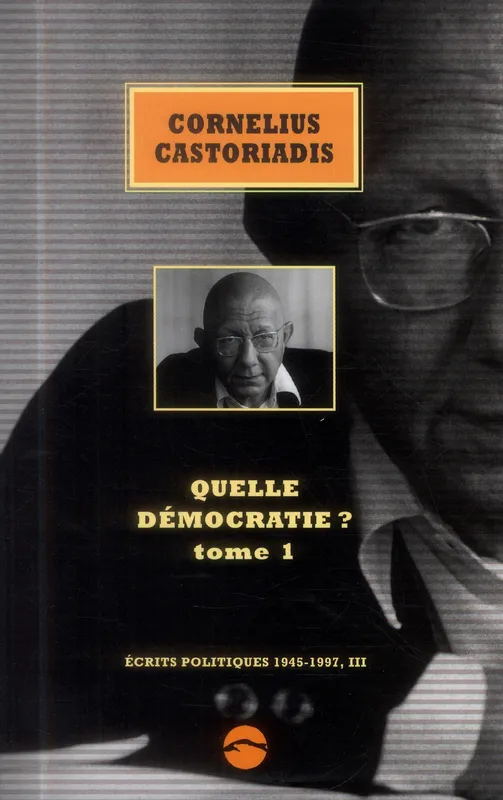 Livres Sciences Humaines et Sociales Philosophie Écrits politiques, 1945-1997, 3-4, Quelle démocratie ?, Tome 1 Cornelius Castoriadis
