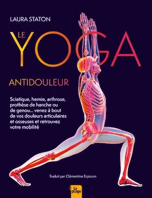 Le Yoga antidouleur, Arthrose, sciatique, venez à bout de vos douleurs articulaires et osseuses