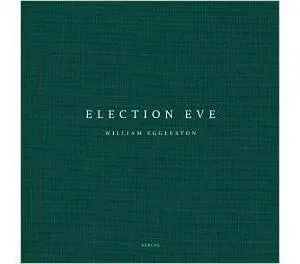 William Eggleston. Election Eve