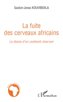 LA FUITE DES CERVEAUX AFRICAINS - LE DRAME D'UN CONTINENT RESERVOIR, Le drame d'un continent réservoir