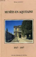 Musées en Aquitaine. Bilan d'un cinquantenaire 1947 - 1997, bilan d'un cinquantenaire, 1947-1997