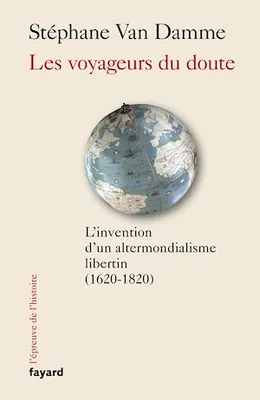 Les voyageurs du doute, L'invention d'un altermondialisme libertin (1620-1820)