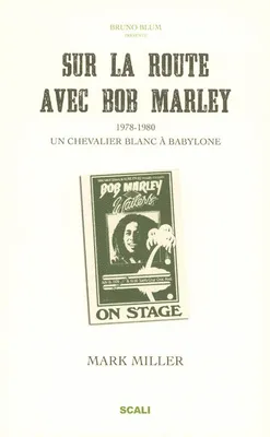 Sur la route avec Bob Marley 1978-1980. Un chevalier blanc à Babylone, un chevalier blanc à Babylone