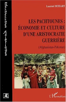 Les pachtounes: économie et culture d'une aristocratie guerrière, (Afghanistan- Pakistan)