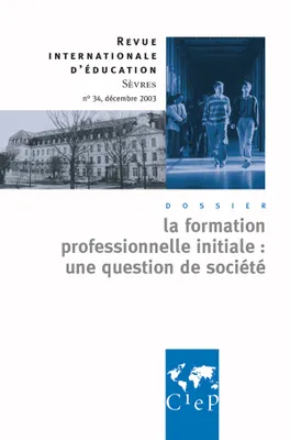 La formation profession  initiale : une question de société - Revue internationale d'éducation 34