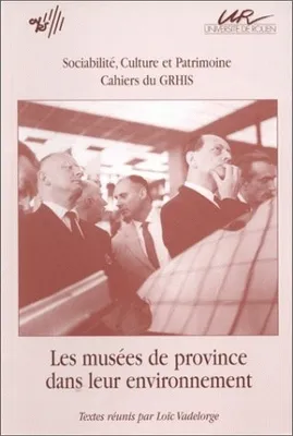 Les musées de province dans leur environnement, [journée d'étude, Université de Rouen, 4 décembre 1993]