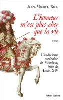 L'honneur m'est plus cher que la vie - L'audacieuse confession de Monsieur, frère de Louis XIV