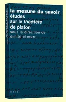 La mesure du savoir, Études sur le Théétète de Platon