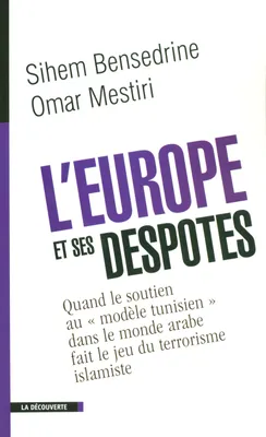 L'Europe et ses despotes, quand le soutien au modèle tunisien dans le monde arabe fait le jeu du terrorisme islamiste