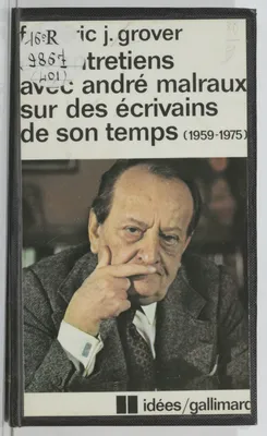 Six entretiens avec André Malraux sur des écrivains de son temps 1959-1975, 1959-1975)