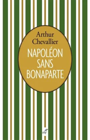 Livres Histoire et Géographie Histoire Histoire générale Napoléon sans Bonaparte Arthur Chevallier