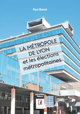 La Métropole de Lyon et les élections métropolitaines