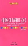 Guide du parent solo, des réponses concrètes et réconfortantes pour se sentir moins seul