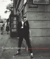 Subjective Objective A Century of Social Photography /anglais