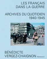 Les Français dans la guerre, Archives du quotidien, 1940-1945