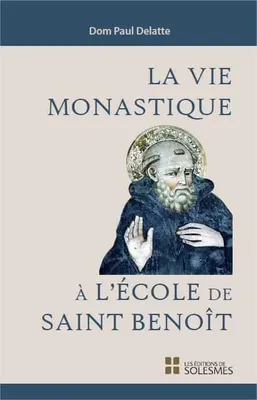 La vie monastique à l'école de Saint Benoît