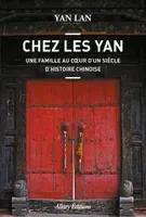 Chez Les Yan, Une famille au coeur d'un siècle d'histoire chinoise