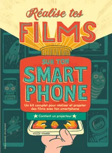 Réalise tes films sur ton smartphone, Un kit complet pour réaliser et projeter des films avec ton smartphone