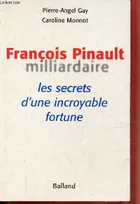 François Pinault milliardaire les secrets d'une incroyable fortune.